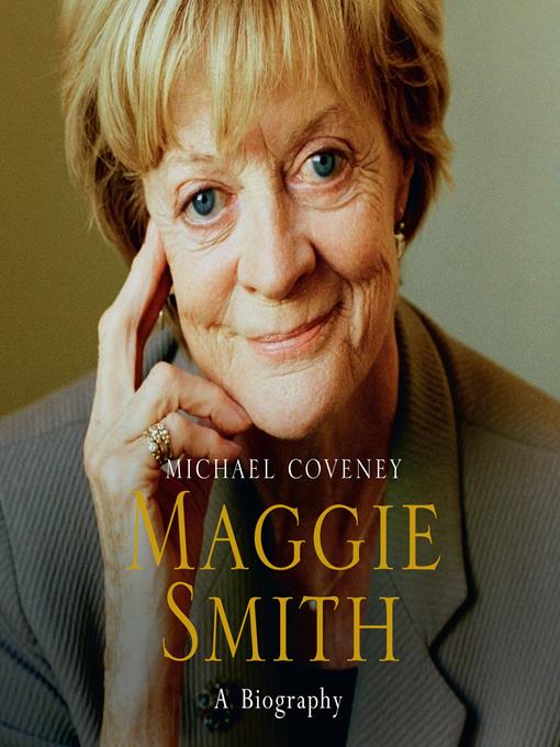 Title details for Maggie Smith: A Biography by Michael Coveney - Available